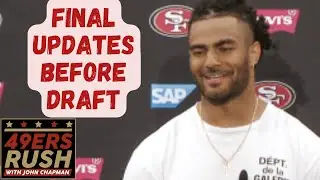 49ers Final Updates Before the NFL Draft