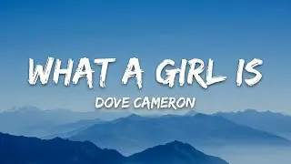 Dove Cameron – What a Girl Is (Lyrics)