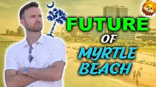 Future of Myrtle Beach: Recent Funded & Upcoming New Construction Projects