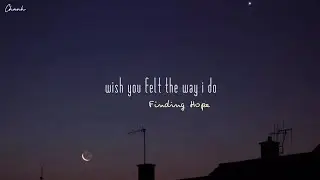 [Vietsub + Lyrics] wish you felt the way i do - Finding Hope