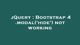 jQuery : Bootstrap 4 .modal('hide') not working