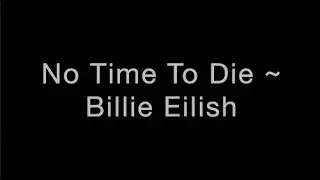 No Time To Die ~ Billie Eilish Lyrics