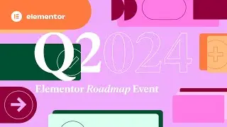 Elementor Q2 Roadmap Event: Product Vision and Focus