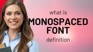 Monospaced font — what is MONOSPACED FONT meaning