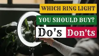 which Ring light you should buy do's and don't