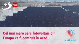 Cel mai mare parc fotovoltaic din Europa va fi contruit în Arad. Ce capacitate va avea