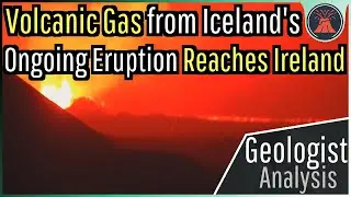 Iceland Volcano Eruption Update; Volcanic Gas Reaches Ireland, Uplift Begins