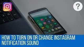 How To Turn On or Change Instagram Notification Sound