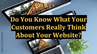 Do You Know What Your Customers Really Think About Your Website?