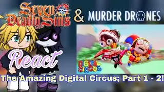 The Seven Deadly Sins & Murder Drone React The Amazing Digital Circus; Part 1 - 2! (@GLITCH) (GL2)