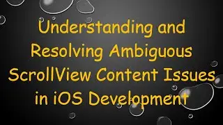 Understanding and Resolving Ambiguous ScrollView Content Issues in iOS Development