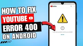 How to Fix Youtube Error 400 in Android 2024