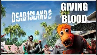 Seeing my Doctor about my blood - Dead Island 2