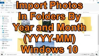 How to Import Photos from your Phone or Camera to your computer in to Folders by Year and Month