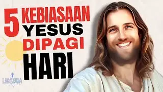 5 Kebiasaan Yesus di Pagi Hari |Menurut ALKITAB