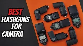 BEST Flashguns for Your Camera 2024: Top Strobe Picks for Canon, Nikon & More!