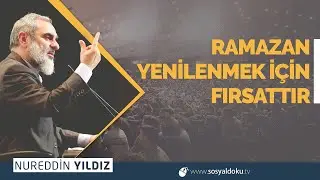 RAMAZAN YENİLENMEK İÇİN FIRSATTIR | Nureddin YILDIZ