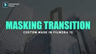 How to Create Custom Masking Transition in Filmora 12 | Filmora 12