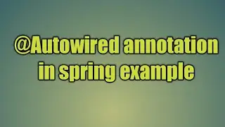 50.@Autowired annotation in spring | The Autowired Annotation