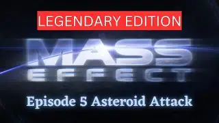 Mass Effect Legendary Edition Episode 5 | Asteroid Attack