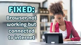 Fixed: Browser Not Working But Connected to Internet