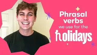 Learn 5 useful phrasal verbs for the holiday season | Fluency Academy