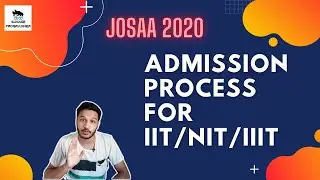 Admission Process for IITs/NITs/IIITs/GFTIs | JoSAA 2020 | JEE Mains & Advanced Counselling |