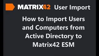 Matrix42 - How to Import Users and Computers from Active Directory to Matrix42 ESM