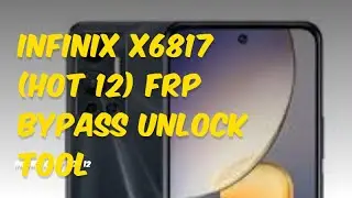 INFINIX X6817 (HOT 12) FRP BYPASS WITH UNLCOK TOOL