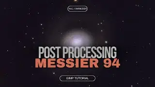 Messier 94 Gimp Post Processing Tutorial