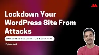 WordPress Security for Beginners Episode 6  - Lockdown Your WordPress Site From Attacks