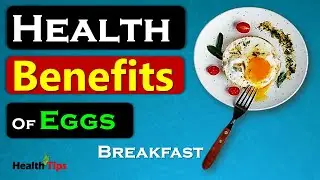 7 Health Benefits of Eating Eggs For Breakfast II Health Tips