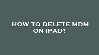 How to delete mdm on ipad?