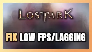 How to FIX Lost Ark Low FPS & Lagging!