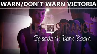 Life Is Strange Episode 4 CHOICE VICTORIA IF YOU WARN/DON'T WARN BLAME/DON'T BLAME | Dark Room