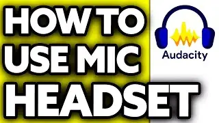 How To Use Headset MIC on Audacity (2024)