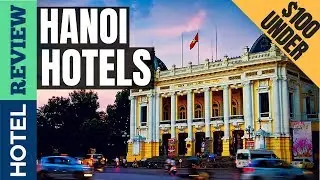 ✅Hanoi Hotels: Best Hotels in Hanoi [Under $100] (2022)