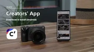 Tutorial | How to use Creators' App (Android) with your camera | Sony | Creators' Cloud