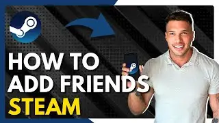 ✅ How To Add Friends On Steam - Full Guide