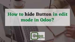 How to hide a Button in edit mode in Odoo | Odoo Development