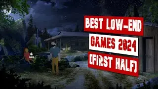 Best Low-End Games of 2024 (FIrst Half)