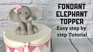 Fondant Elephant Topper - Easy Step By Step Tutorial