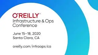 O’Reilly Infrastructure & Ops Conference 2020