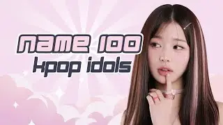 [KPOP GAME] NAME 100 KPOP IDOLS #6