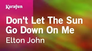 Don't Let the Sun Go Down on Me - Elton John | Karaoke Version | KaraFun