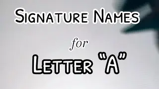 Transforming Names Into Signatures | Letter “A” Names