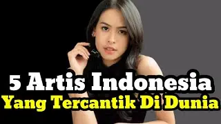 5 ARTIS INDONESIA TERCANTIK DI DUNIA