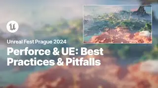 Workflow Best Practices & Avoiding Common Pitfalls with Perforce & Unreal Engine | Unreal Fest 2024