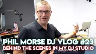 Behind The Scenes In My DJ Studio - Phil Morse DJ Vlog #23 - DJ Tips