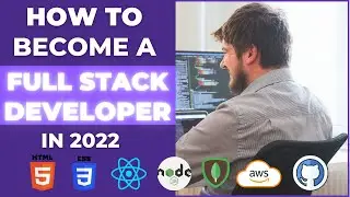 How To Become a Full Stack Developer in 2022 and Get Hired Easily!